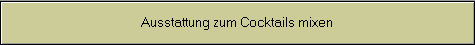 Ausstattung zum Cocktails mixen