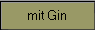 mit Gin